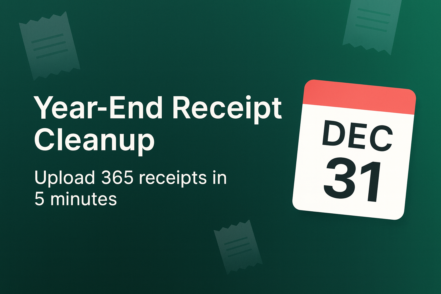 Year-End Receipt Cleanup - Upload 365 receipts in 5 minutes
